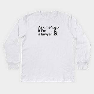 ask me if I'm a lawyer Kids Long Sleeve T-Shirt